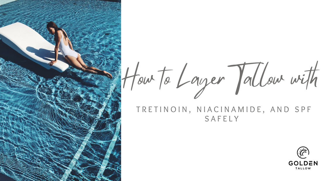 How to Layer Tallow with Tretinoin, Niacinamide, and SPF Safely