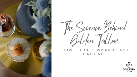 The Science Behind Golden Tallow: How It Fights Wrinkles and Fine Lines