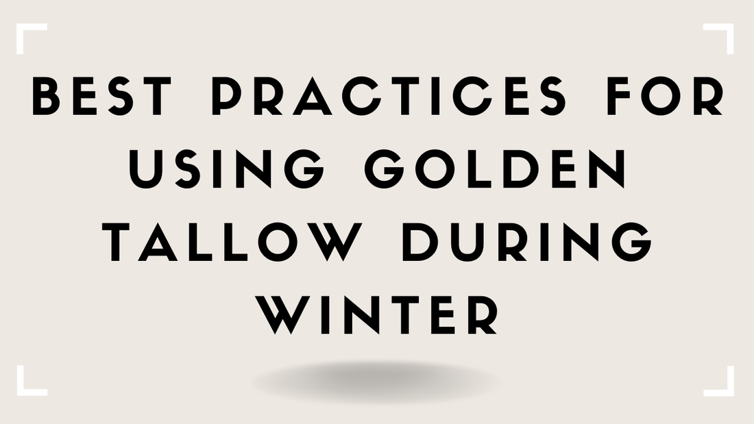 Best Practices for Using Golden Tallow During Winter