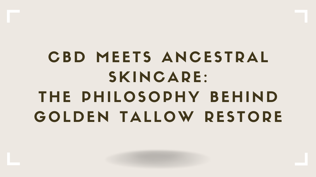 CBD Meets Ancestral Skincare The Philosophy Behind Golden Tallow Restore