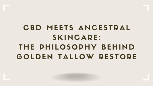 CBD Meets Ancestral Skincare The Philosophy Behind Golden Tallow Restore