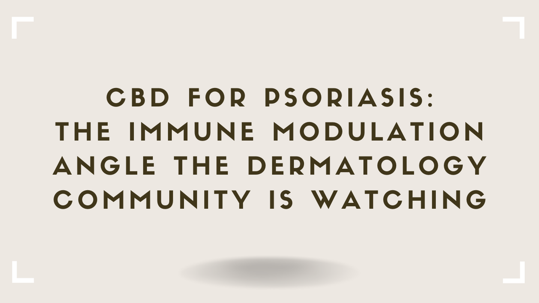 CBD for Psoriasis The Immune Modulation Angle the Dermatology Community Is Watching