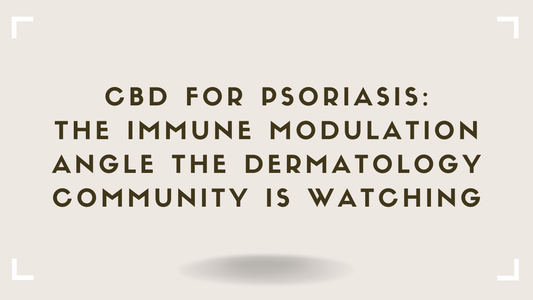 CBD for Psoriasis The Immune Modulation Angle the Dermatology Community Is Watching