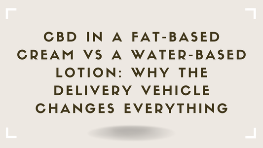 CBD in a Fat-Based Cream vs a Water-Based Lotion Why the Delivery Vehicle Changes Everything