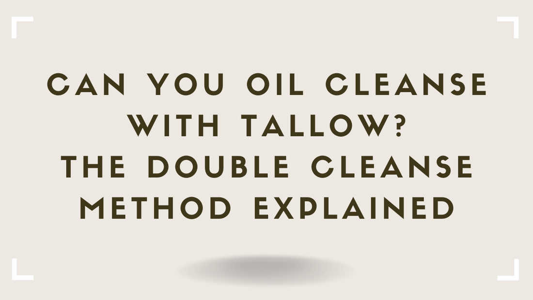 Can You Oil Cleanse With Tallow The Double Cleanse Method Explained