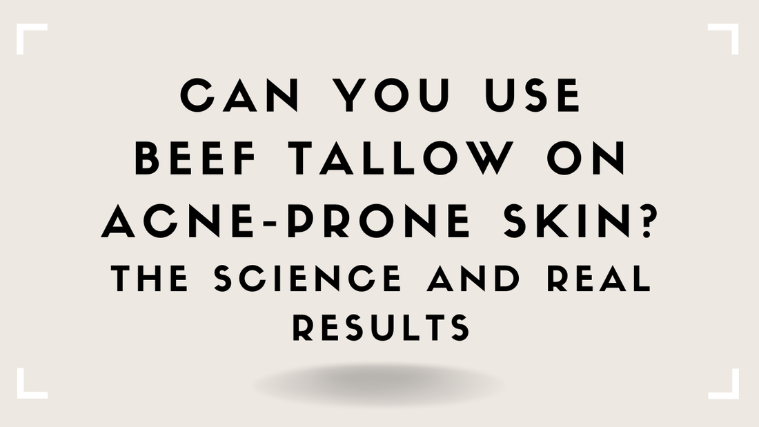 Can You Use Beef Tallow on Acne-Prone Skin? The Science and Real Results