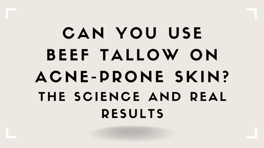 Can You Use Beef Tallow on Acne-Prone Skin? The Science and Real Results