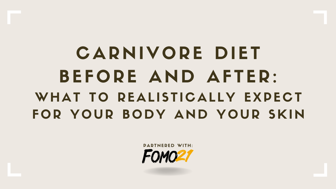 Carnivore Diet Before and After What to Realistically Expect for Your Body and Your Skin FOMO21
