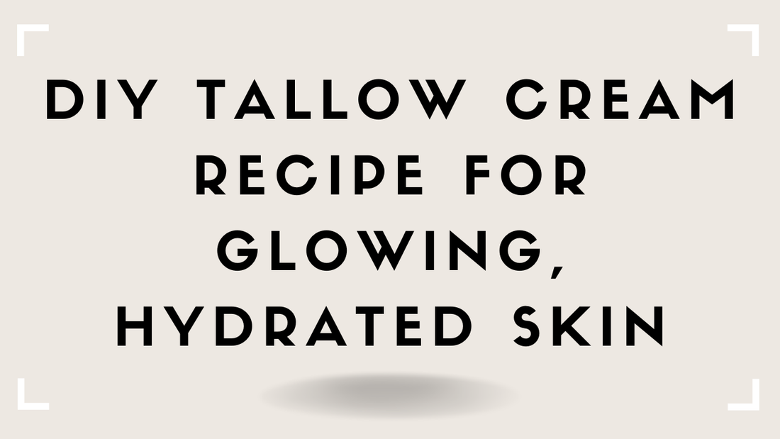 DIY Tallow Cream Recipe for Glowing, Hydrated Skin