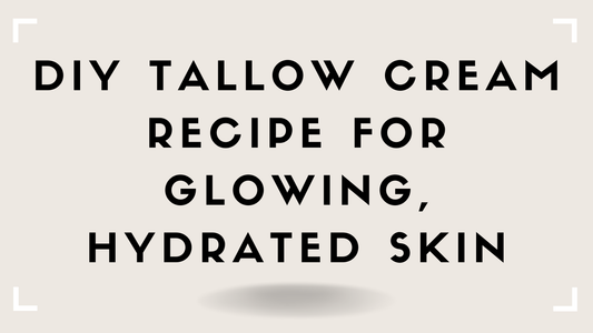 DIY Tallow Cream Recipe for Glowing, Hydrated Skin