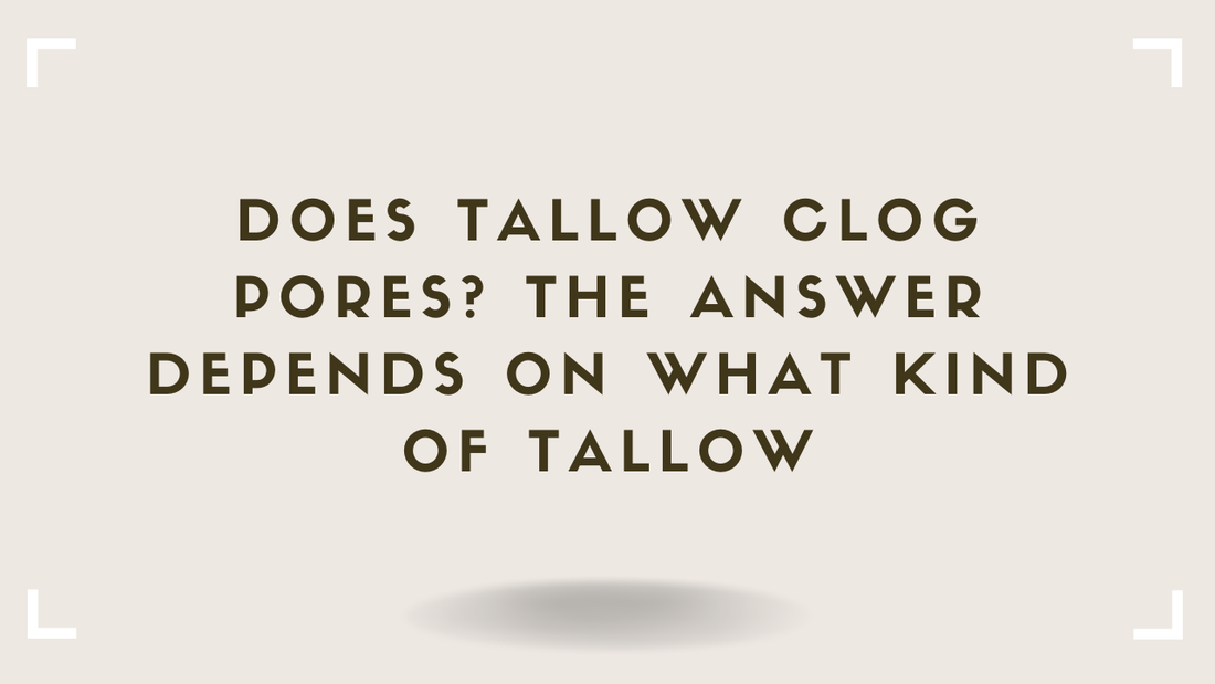 Does Tallow Clog Pores The Answer Depends on What Kind of Tallow