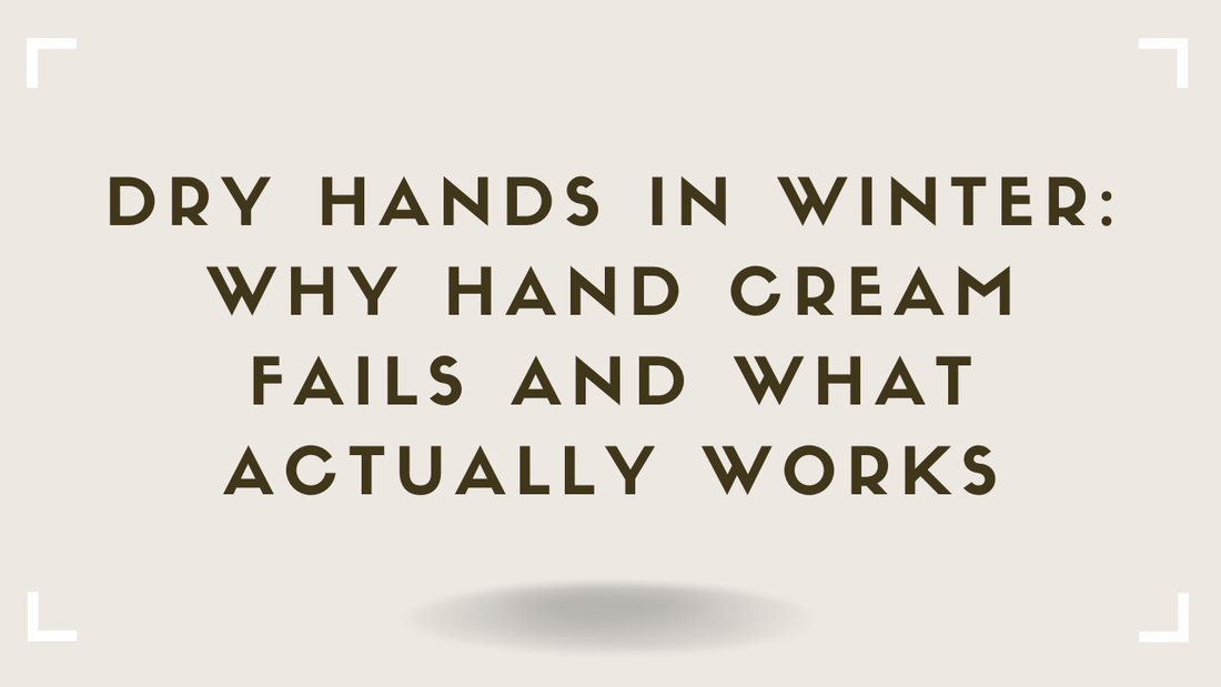 Dry Hands in Winter Why Hand Cream Fails and What Actually Works