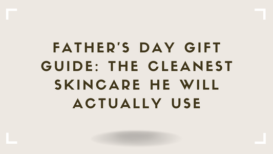 Father's Day Gift Guide The Cleanest Skincare He Will Actually Use