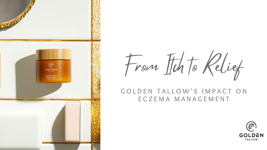 From Itch to Relief: Golden Tallow's Impact on Eczema Management