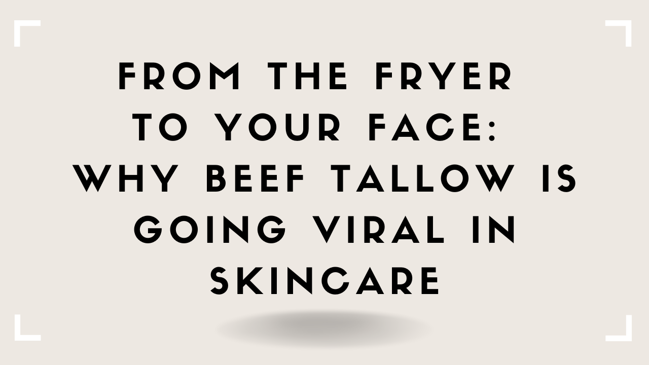 From the Fryer to Your Face: Why Beef Tallow Is Going Viral in Skincare ...