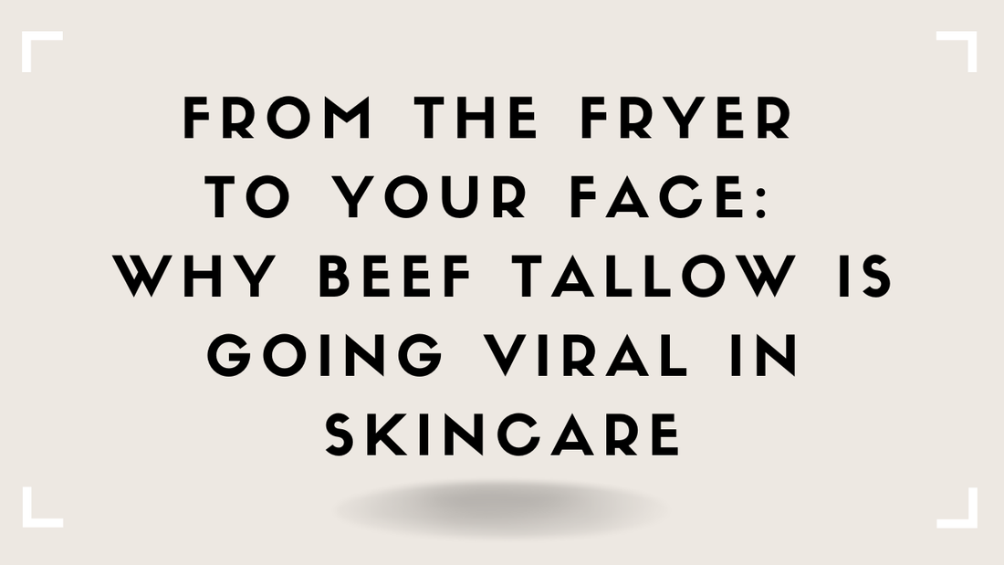 From the Fryer to Your Face: Why Beef Tallow Is Going Viral in Skincare