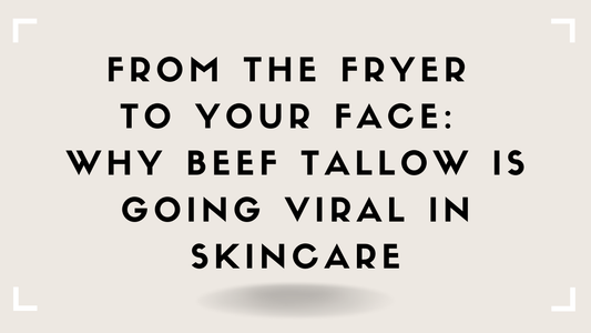 From the Fryer to Your Face: Why Beef Tallow Is Going Viral in Skincare