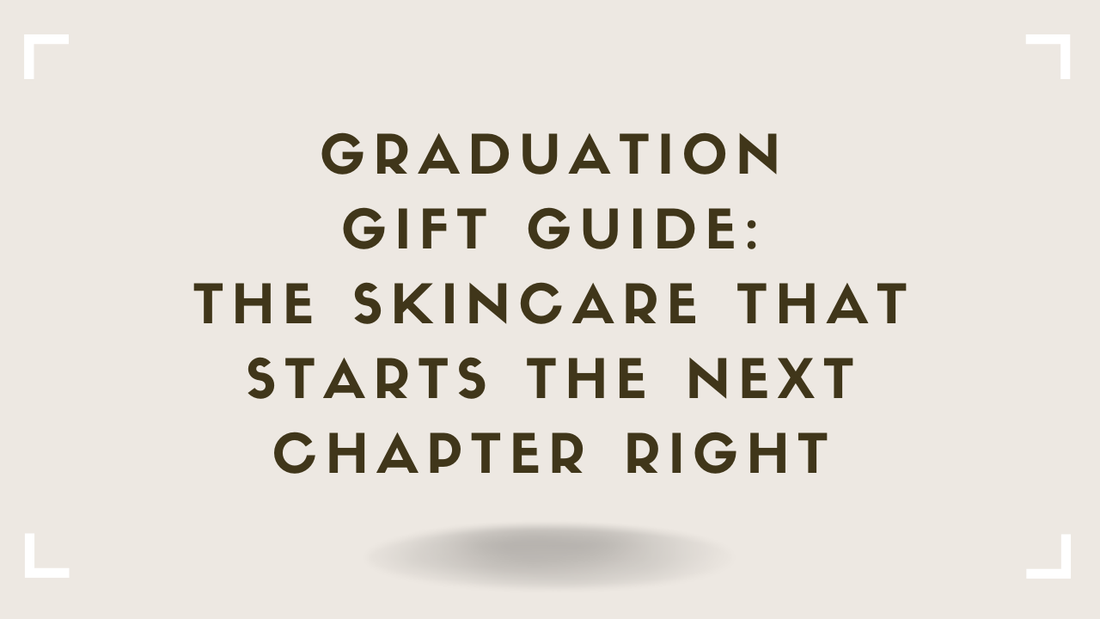 Graduation Gift Guide The Skincare That Starts the Next Chapter Right