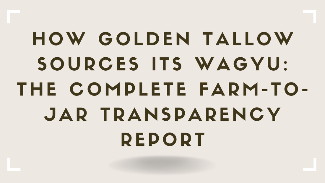 How Golden Tallow Sources Its Wagyu The Complete Farm-to-Jar Transparency Report