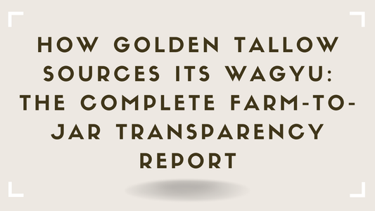 How Golden Tallow Sources Its Wagyu The Complete Farm-to-Jar Transparency Report