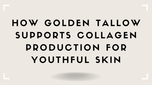 How Golden Tallow Supports Collagen Production for Youthful Skin