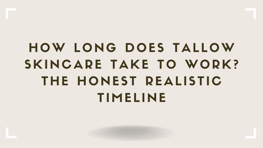 How Long Does Tallow Skincare Take to Work The Honest Realistic Timeline