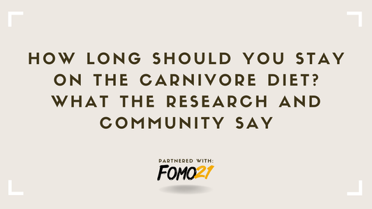How Long Should You Stay on the Carnivore Diet What the Research and Community Say FOMO21