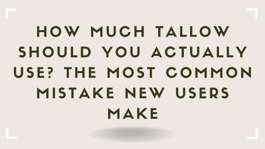How Much Tallow Should You Actually Use The Most Common Mistake New Users Make
