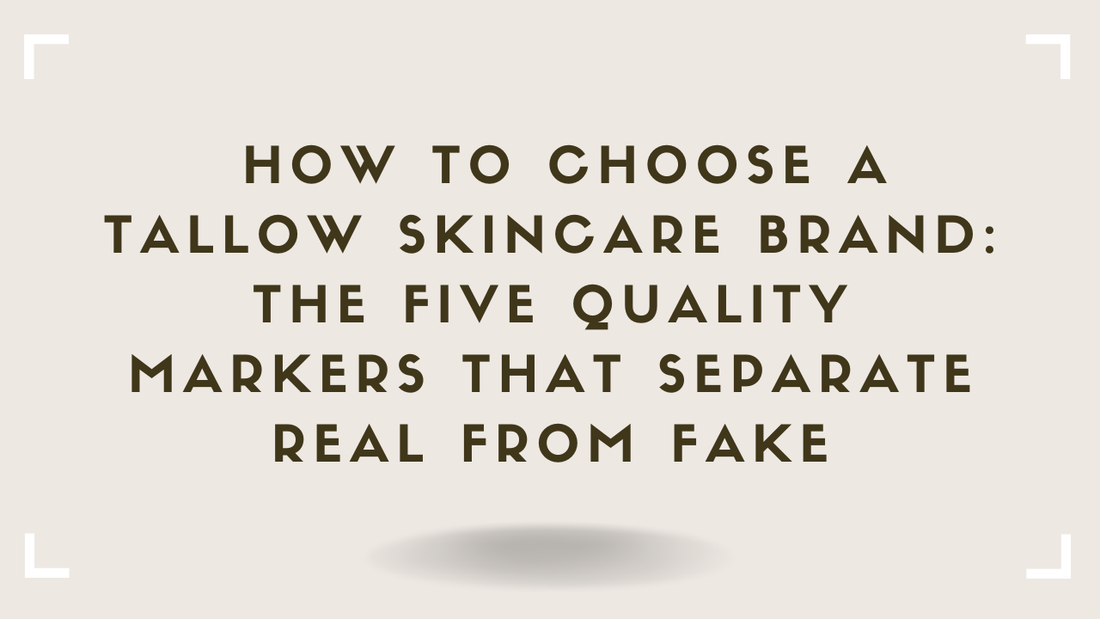 How to Choose a Tallow Skincare Brand The Five Quality Markers That Separate Real From Fake