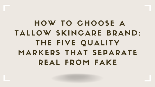 How to Choose a Tallow Skincare Brand The Five Quality Markers That Separate Real From Fake
