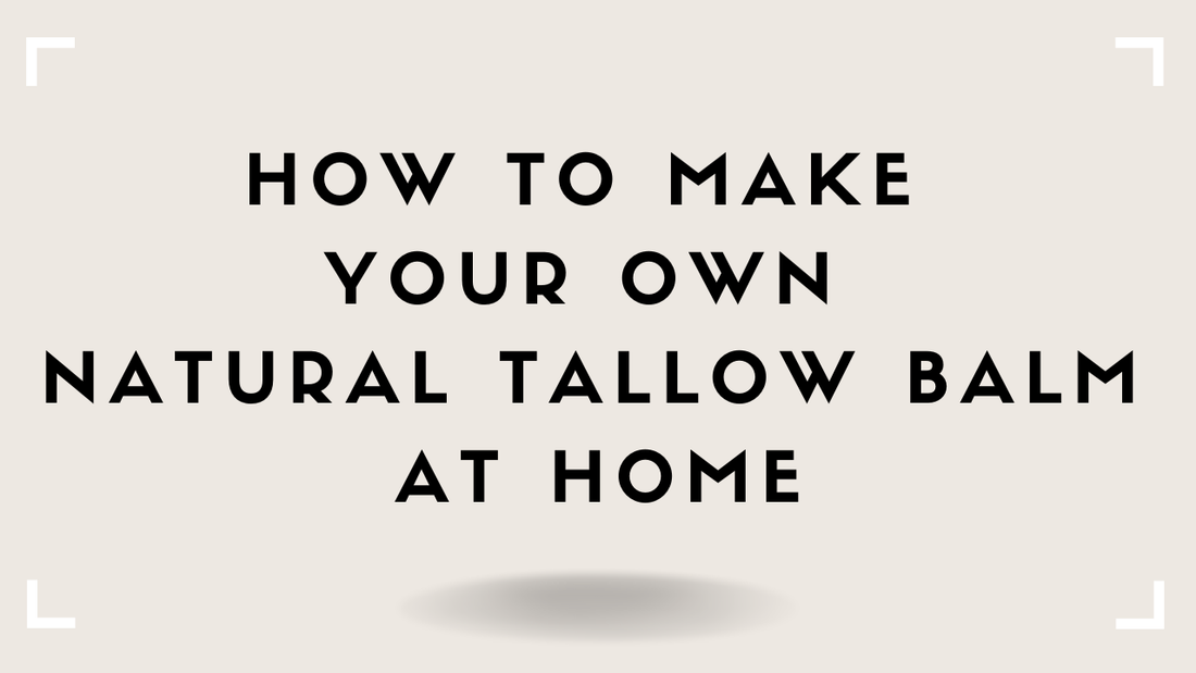 How to Make Your Own Natural Tallow Balm at Home