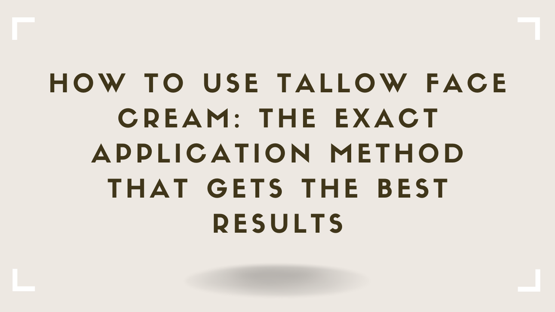 How to Use Tallow Face Cream The Exact Application Method That Gets the Best Results