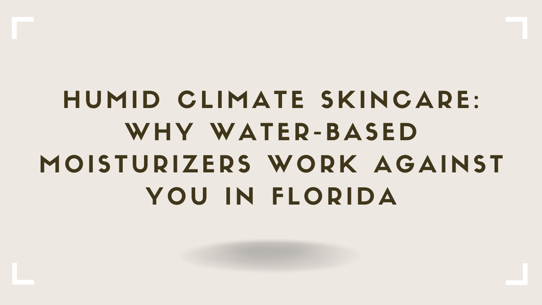 Humid Climate Skincare Why Water-Based Moisturizers Work Against You in Florida