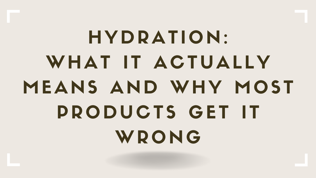 Hydration: What It Actually Means and Why Most Products Get It Wrong