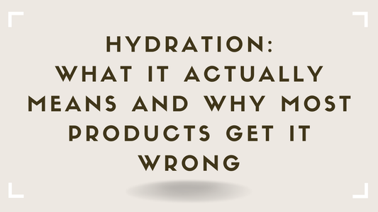 Hydration: What It Actually Means and Why Most Products Get It Wrong