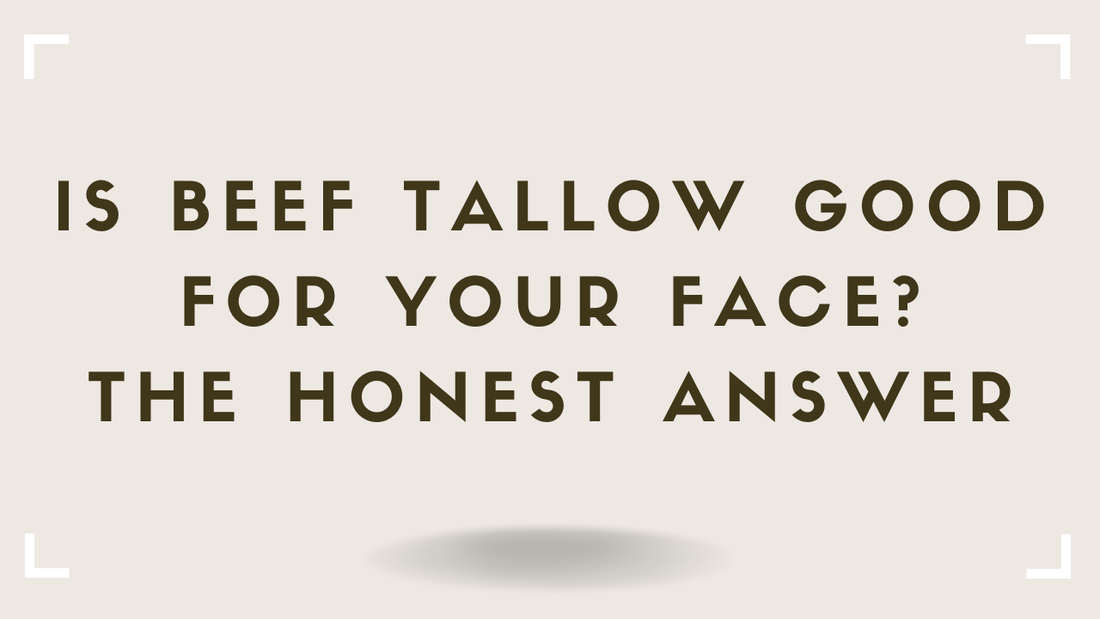 Is Beef Tallow Good for Your Face? The Honest Answer