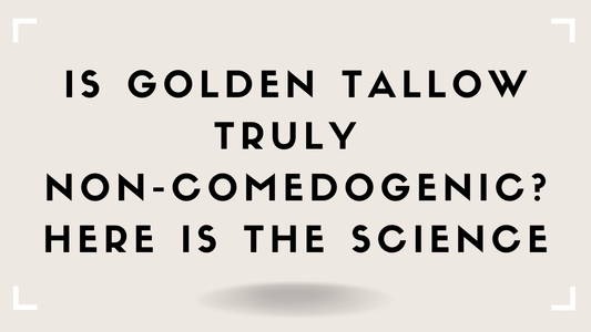 Is Golden Tallow Truly Non-Comedogenic? Here Is the Science