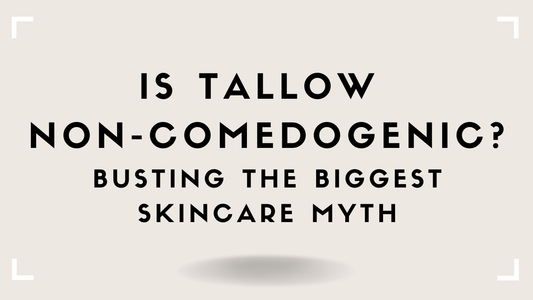 Is Tallow Non-Comedogenic? Busting the Biggest Skincare Myth