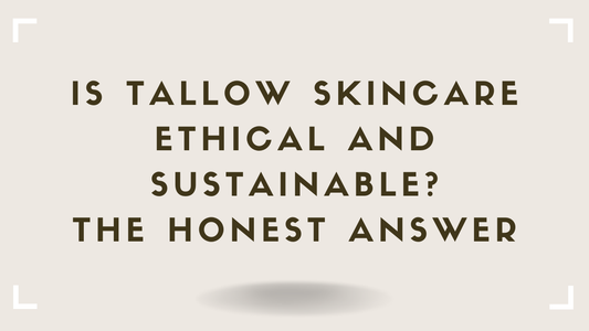 Is Tallow Skincare Ethical and Sustainable The Honest Answer  Golden Tallow