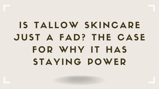 Is Tallow Skincare Just a Fad The Case for Why It Has Staying Power