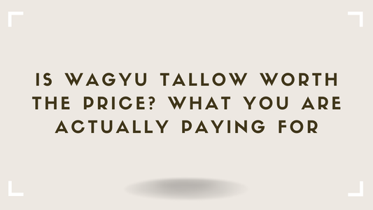 Is Wagyu Tallow Worth the Price What You Are Actually Paying For