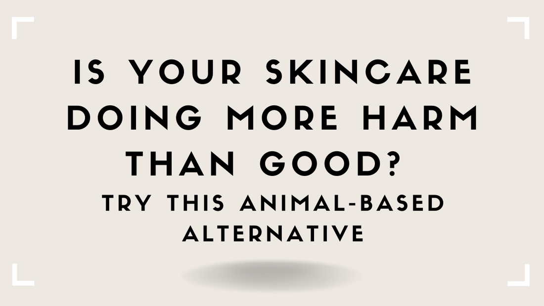 Is Your Skincare Doing More Harm Than Good? Try This Animal-Based Alternative