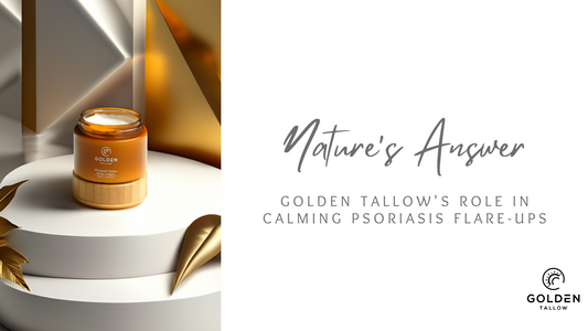 Nature's Answer: Golden Tallow's Role in Calming Psoriasis Flare-Ups