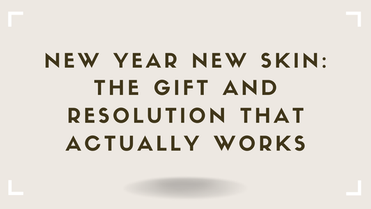 New Year New Skin The Gift and Resolution That Actually Works