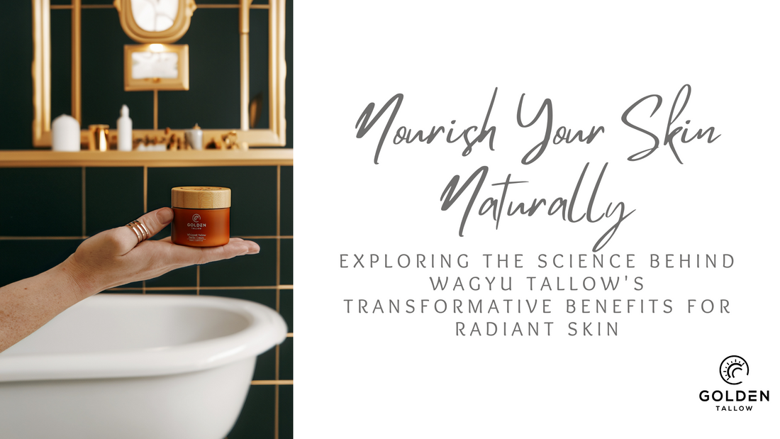 Nourish Your Skin Naturally: Exploring the Science Behind Wagyu Tallow's Transformative Benefits for Radiant Skin