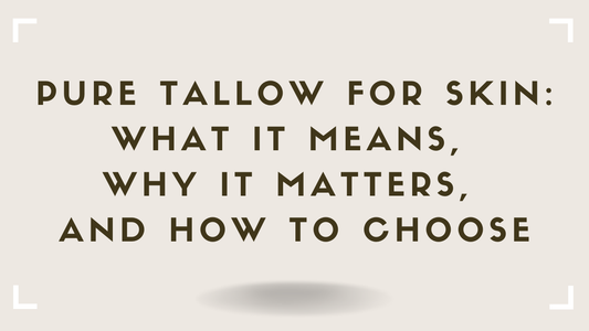 Pure Tallow: What It Means, Why It Matters, and How to Choose the Best