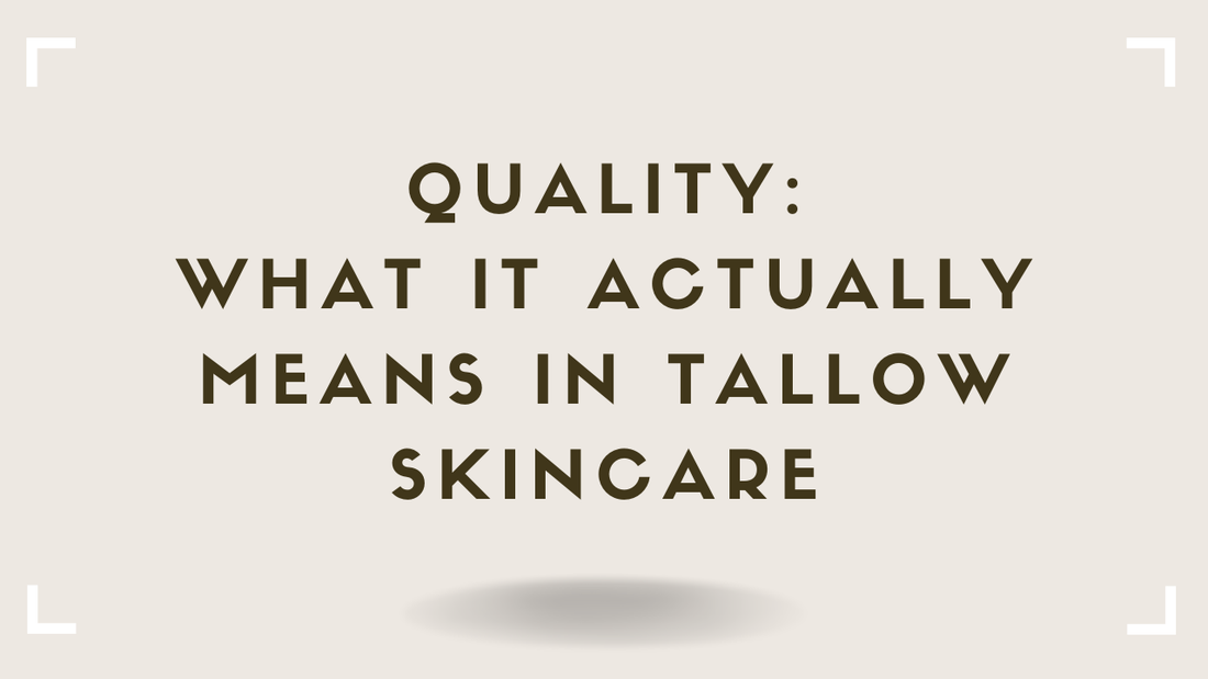 Quality What It Actually Means in Tallow Skincare