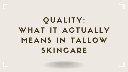 Quality What It Actually Means in Tallow Skincare