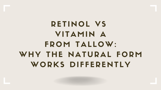 Retinol vs Vitamin A From Tallow Why the Natural Form Works Differently
