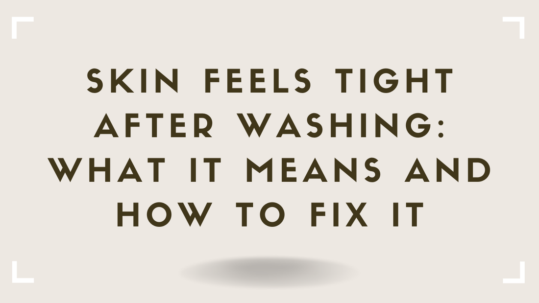 Skin Feels Tight After Washing What It Means and How to Fix It